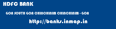 HDFC BANK  GOA SOUTH GOA CHINCHINIM CHINCHINIM - GOA  banks information 